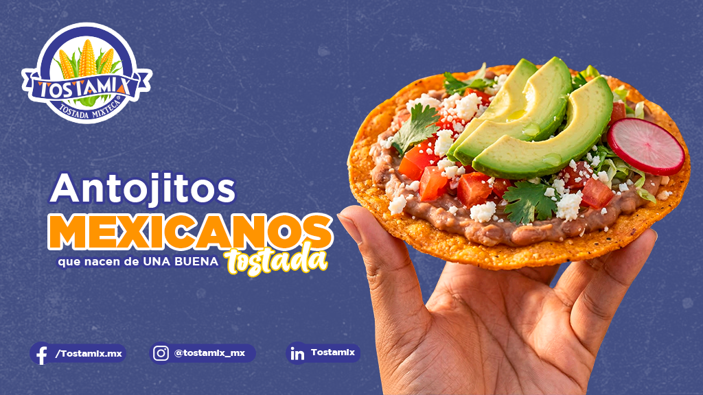 Antojitos mexicanos que nacen de una buena tostada